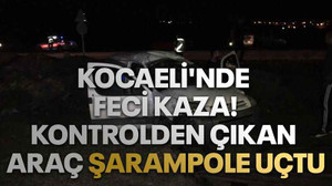 Kocaeli'nde kontrolden çıkan araç şarampole uçtu